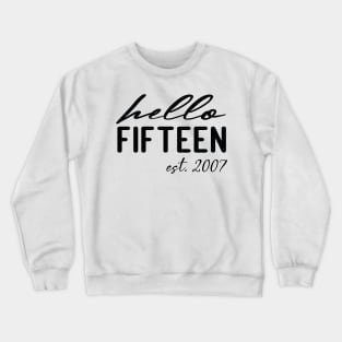 hello fifteen est 2007 15th birthday girl Crewneck Sweatshirt